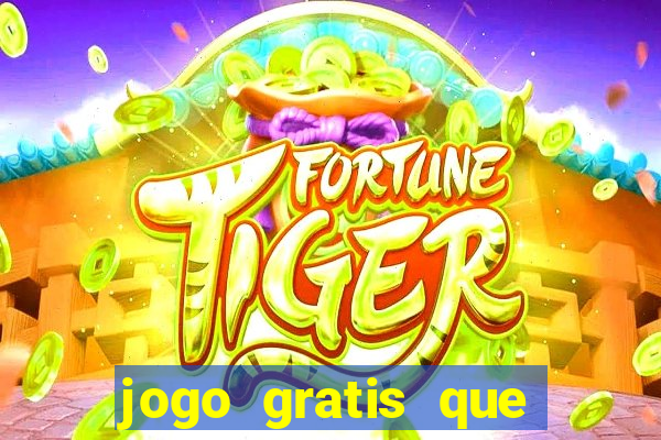 jogo gratis que ganha dinheiro